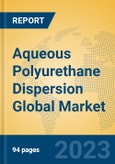 Aqueous Polyurethane Dispersion Global Market Insights 2023, Analysis and Forecast to 2028, by Manufacturers, Regions, Technology, Application, Product Type- Product Image
