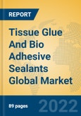 Tissue Glue And Bio Adhesive Sealants Global Market Insights 2022, Analysis and Forecast to 2027, by Manufacturers, Regions, Technology, Application- Product Image