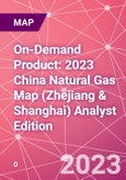 On-Demand Product: 2023 China Natural Gas Map (Zhejiang & Shanghai) Analyst Edition- Product Image