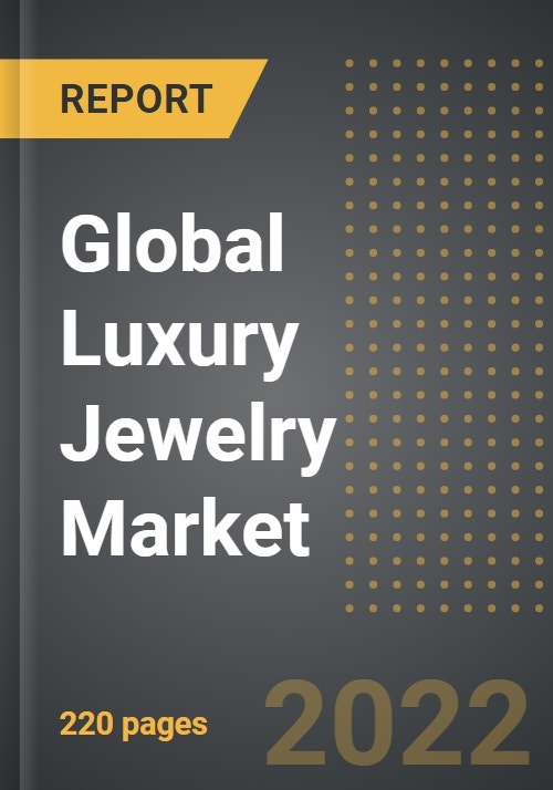 Global Luxury Jewelry Market (2022 Edition) - Analysis By Material ...