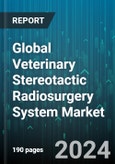 Global Veterinary Stereotactic Radiosurgery System Market by Modality (CyberKnife, Gamma Knife, LINAC), End User (CROs, Hospitals, Research Center) - Forecast 2024-2030- Product Image