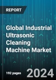 Global Industrial Ultrasonic Cleaning Machine Market by Product (Bench Top Ultrasonic Cleaners, Multistage 2 Ultrasonic Cleaners, Multistage 4 Ultrasonic), Industry (Aerospace & Defense, Automotive, Electrical & Electronics), Application - Forecast 2024-2030- Product Image