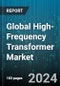 Global High-Frequency Transformer Market by Transformers Type (Ferrite Core Transformers, Litz Wire Transformers, Planar Transformers), Output (101- 400W, 401W & Above, 51- 100W), Converter Type, Application - Forecast 2024-2030 - Product Image