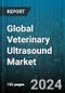 Global Veterinary Ultrasound Market by Product (Cart-Based, Portable), Type (2D Ultrasound, 3D/4D Ultrasound, Doppler Ultrasound), Technology, Animal Type, Application, End User - Forecast 2024-2030 - Product Image