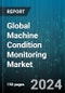 Global Machine Condition Monitoring Market by Component (Hardware, Software), Monitoring Type (Continuous Monitoring, Periodic Monitoring), Deployment, Function, Industry - Forecast 2023-2030 - Product Image