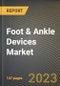Foot & Ankle Devices Market Research Report by Product, Cause, Application, State - Cumulative Impact of COVID-19, Russia Ukraine Conflict, and High Inflation - United States Forecast 2023-2030 - Product Image