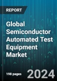 Global Semiconductor Automated Test Equipment Market by Type (Discrete ATE, Memory ATE), Product (Interconnection & Verification Testing, Logic Testing, Printed Circuit Board Testing), Component, Application - Forecast 2024-2030- Product Image