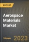 Aerospace Materials Market Research Report by Type, Aircraft Type, State - Cumulative Impact of COVID-19, Russia Ukraine Conflict, and High Inflation - United States Forecast 2023-2030 - Product Image