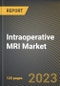 Intraoperative MRI Market Research Report by Application (Neurosurgery Surgery, Orthopedic Surgery, and Spinal Surgery), End User, State - United States Forecast to 2027 - Cumulative Impact of COVID-19 - Product Thumbnail Image