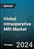 Global Intraoperative MRI Market by Operation (Nearby iMRI Devices, Portable iMRI Devices), Indication (Brain Surgery, Spinal Surgery), End User - Forecast 2024-2030- Product Image