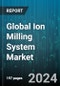Global Ion Milling System Market by Product Type (Cross-Section Milling, Flat Surface Milling), Electron Microscopy Type (Focused Ion Beam, Scanning Electron Microscope, Transmission Electron Microscope), Sample Material, End-Users - Forecast 2024-2030 - Product Image