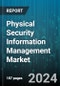 Physical Security Information Management Market by Type, Deployment, Industry - Global Forecast 2025-2030 - Product Image