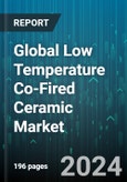 Global Low Temperature Co-Fired Ceramic Market by Material (Aluminum, Glass, Silicon), End-User Industry (Automotive, Construction, Electronics) - Forecast 2024-2030- Product Image