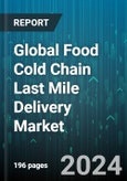 Global Food Cold Chain Last Mile Delivery Market by Food Type (Bakery & Confectionery, Dairy & Frozen Dessert, Fruits & Vegetables), Product Type (Cold Chain Packaging, Cold Chain Storage, Cold Chain Transportation), End-User - Forecast 2024-2030- Product Image