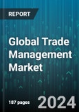 Global Trade Management Market by Component (Services, Solutions), Organization Size (Large Enterprises, Small & Medium-Sized Enterprises), Deployment Mode, Functionality, Vertical - Forecast 2024-2030- Product Image