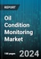 Oil Condition Monitoring Market by Component, Sampling Type, Product, Lubricant Sump, Vertical, Deployment - Global Forecast 2025-2030 - Product Image
