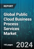 Global Public Cloud Business Process Services Market by Function (Cloud Payment Services, Customer Management, E-Commerce Enablement Services), Industry (Aerospace & Defense, Automotive & Transportation, Banking, Financial Services & Insurance) - Forecast 2024-2030- Product Image