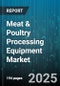 Meat & Poultry Processing Equipment Market by Equipment Type, Semi-automatic Equipment, Meat Type, Application, End User, Sales Channel - Global Forecast 2025-2030 - Product Image
