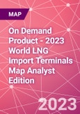 On Demand Product - 2023 World LNG Import Terminals Map Analyst Edition- Product Image
