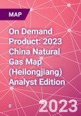 On Demand Product: 2023 China Natural Gas Map (Heilongjiang) Analyst Edition- Product Image