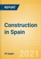 Construction in Spain - Key Trends and Opportunities to 2025 (Q4 2021) - Product Image
