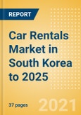 Car Rentals (Self Drive) Market in South Korea to 2025 - Fleet Size, Rental Occasion and Days, Utilization Rate and Average Revenue Analytics- Product Image