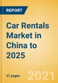 Car Rentals (Self Drive) Market in China to 2025 - Fleet Size, Rental Occasion and Days, Utilization Rate and Average Revenue Analytics- Product Image