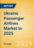 Ukraine Passenger Airlines Market to 2025 - Market Segments Sizing and Revenue Analytics- Product Image