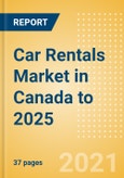 Car Rentals (Self Drive) Market in Canada to 2025 - Fleet Size, Rental Occasion and Days, Utilization Rate and Average Revenue Analytics- Product Image