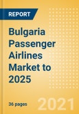 Bulgaria Passenger Airlines Market to 2025 - Market Segments Sizing and Revenue Analytics- Product Image