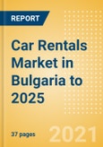 Car Rentals (Self Drive) Market in Bulgaria to 2025 - Fleet Size, Rental Occasion and Days, Utilization Rate and Average Revenue Analytics- Product Image