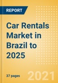 Car Rentals (Self Drive) Market in Brazil to 2025 - Fleet Size, Rental Occasion and Days, Utilization Rate and Average Revenue Analytics- Product Image