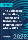 The Collection, Purification, Testing, and Distribution of Water in South Africa 2022- Product Image