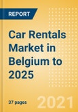 Car Rentals (Self Drive) Market in Belgium to 2025 - Fleet Size, Rental Occasion and Days, Utilization Rate and Average Revenue Analytics- Product Image