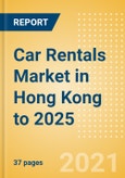 Car Rentals (Self Drive) Market in Hong Kong to 2025 - Fleet Size, Rental Occasion and Days, Utilization Rate and Average Revenue Analytics- Product Image