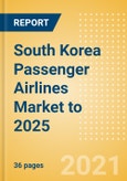 South Korea Passenger Airlines Market to 2025 - Market Segments Sizing and Revenue Analytics- Product Image