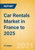 Car Rentals (Self Drive) Market in France to 2025 - Fleet Size, Rental Occasion and Days, Utilization Rate and Average Revenue Analytics- Product Image