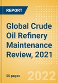 Global Crude Oil Refinery Maintenance Review, 2021 - Analysis by Major Units, PADD Regions and Operator- Product Image