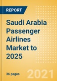 Saudi Arabia Passenger Airlines Market to 2025 - Market Segments Sizing and Revenue Analytics- Product Image