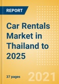 Car Rentals (Self Drive) Market in Thailand to 2025 - Fleet Size, Rental Occasion and Days, Utilization Rate and Average Revenue Analytics- Product Image