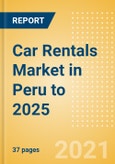 Car Rentals (Self Drive) Market in Peru to 2025 - Fleet Size, Rental Occasion and Days, Utilization Rate and Average Revenue Analytics- Product Image