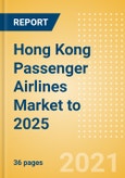 Hong Kong Passenger Airlines Market to 2025 - Market Segments Sizing and Revenue Analytics- Product Image