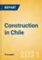 Construction in Chile - Key Trends and Opportunities to 2025 (H2 2021) - Product Thumbnail Image