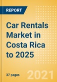 Car Rentals (Self Drive) Market in Costa Rica to 2025 - Fleet Size, Rental Occasion and Days, Utilization Rate and Average Revenue Analytics- Product Image