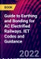 Guide to Earthing and Bonding for AC Electrified Railways. IET Codes and Guidance - Product Thumbnail Image