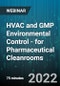 HVAC and GMP Environmental Control - for Pharmaceutical Cleanrooms - Webinar (Recorded) - Product Image