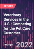 Veterinary Services in the U.S.: Competing for the Pet Care Customer, 3rd Edition- Product Image