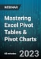 Mastering Excel Pivot Tables & Pivot Charts: Number Crunching Made Easy - Webinar (Recorded) - Product Image