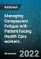 Managing Compassion Fatigue with Patient Facing Health Care workers - Webinar (Recorded) - Product Thumbnail Image