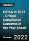 HIPAA in 2022 - Critical Compliance Concerns in the Year Ahead - Webinar (Recorded) - Product Thumbnail Image
